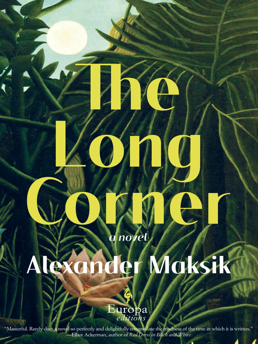 Title details for The Long Corner by Alexander Maksik - Available